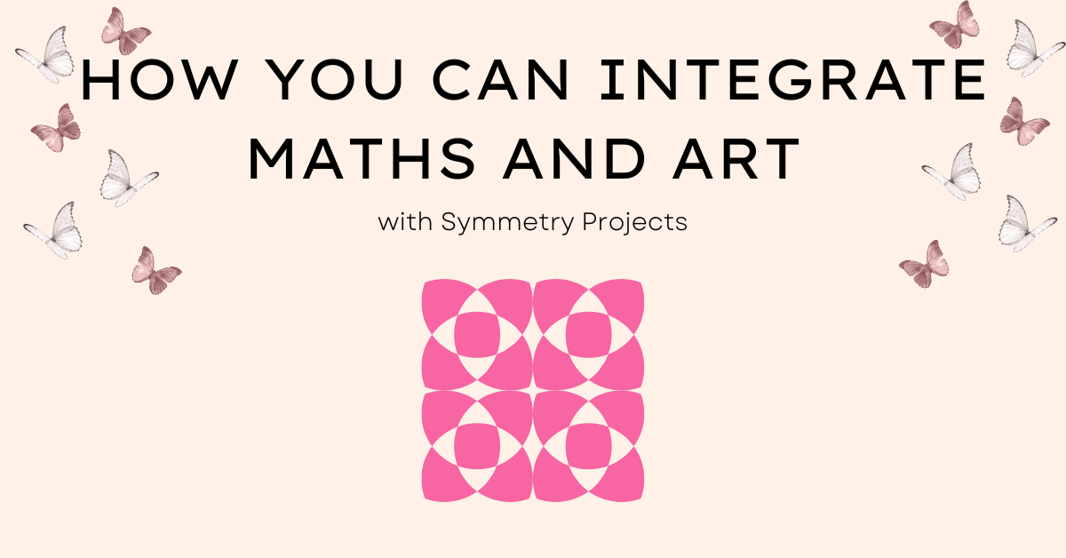 How You Can Integrate Maths and Art with Symmetry Projects