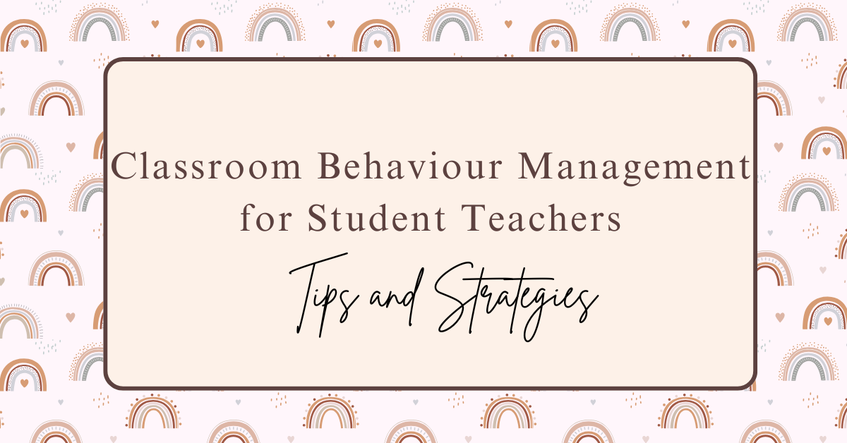 Classroom Behaviour Management for Student Teachers: Tips and Strategies