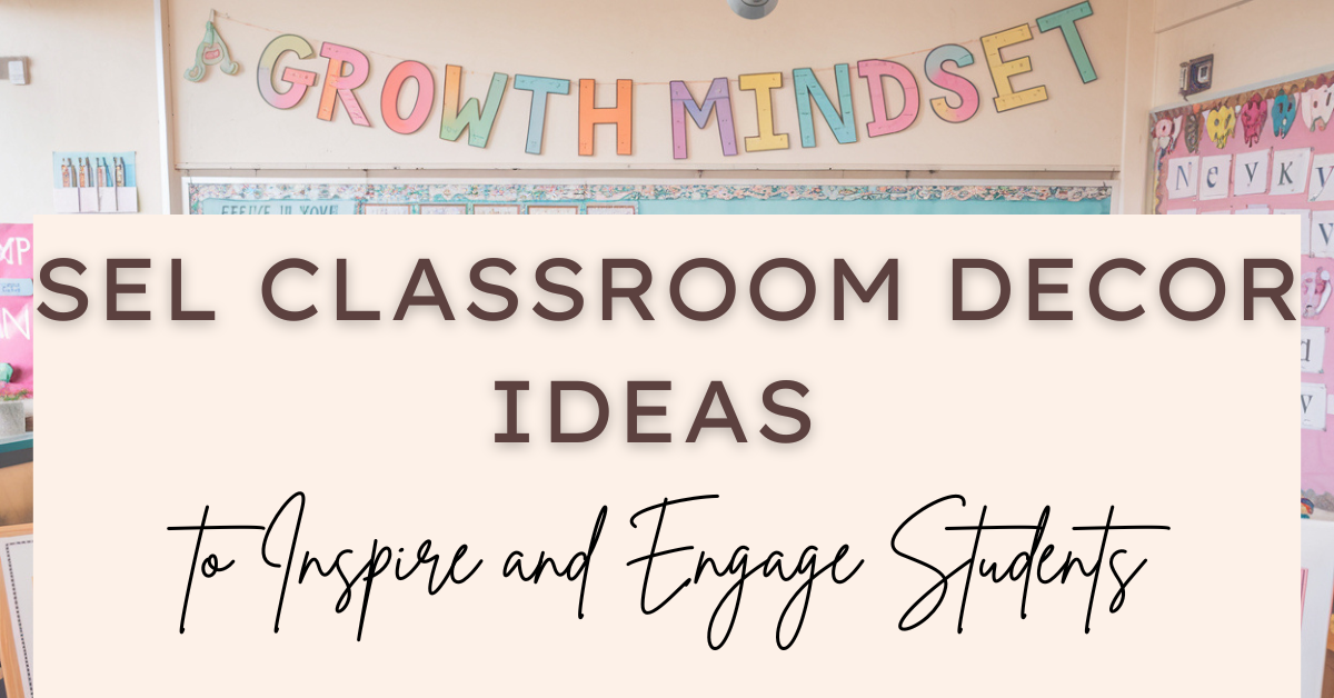 SEL Classroom Decor Ideas to Inspire and Engage Students