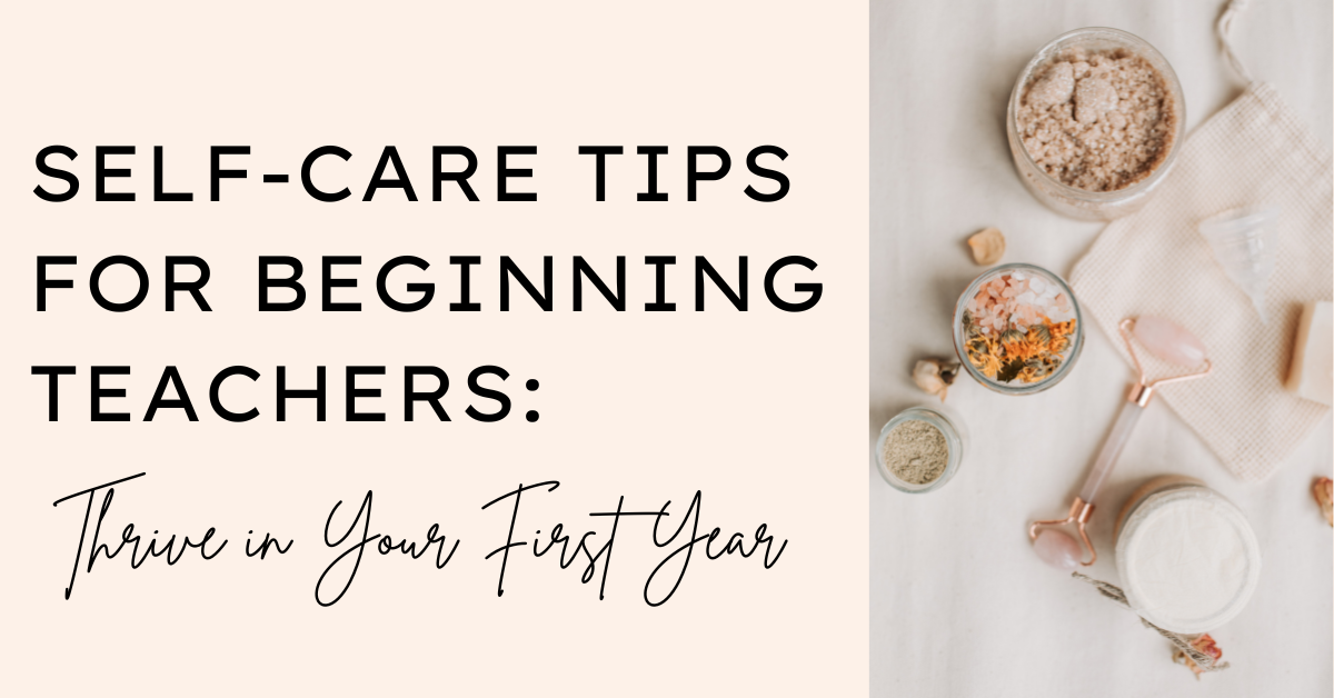 Self-Care Tips for Beginning Teachers: Thrive in Your First Year