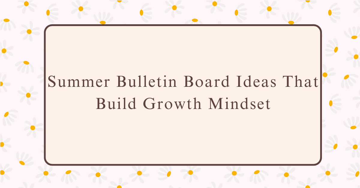 Summer Bulletin Board Ideas That Build Growth Mindset and Inspire Goal Setting